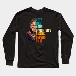 Vote Like Your Daughter’s Rights Depend on It VII Long Sleeve T-Shirt